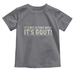 It's Not A Pimp Walk Its Gout Toddler T Shirt Funny Old Man Medical Humor Sarcastic
