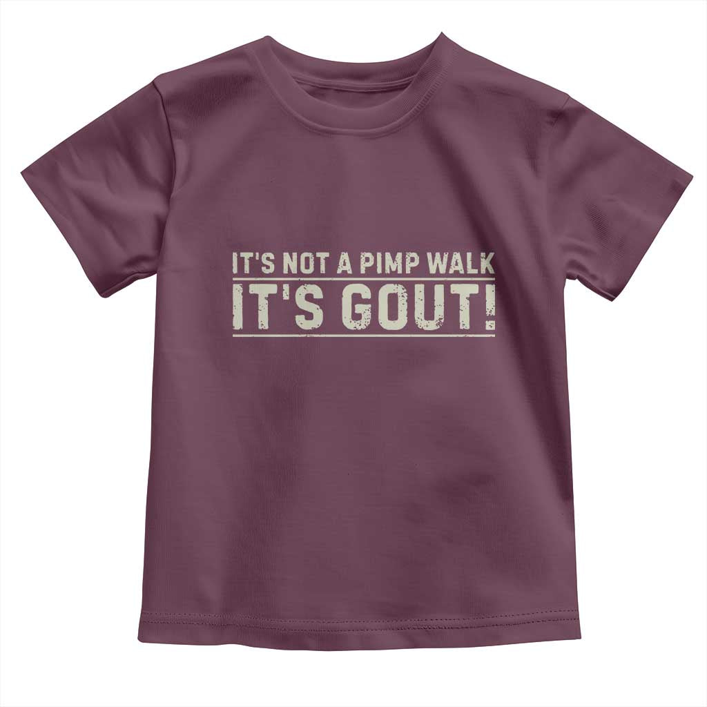 It's Not A Pimp Walk Its Gout Toddler T Shirt Funny Old Man Medical Humor Sarcastic