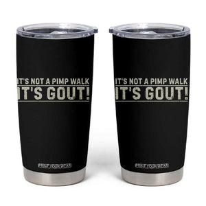 It's Not A Pimp Walk Its Gout Tumbler Cup Funny Old Man Medical Humor Sarcastic