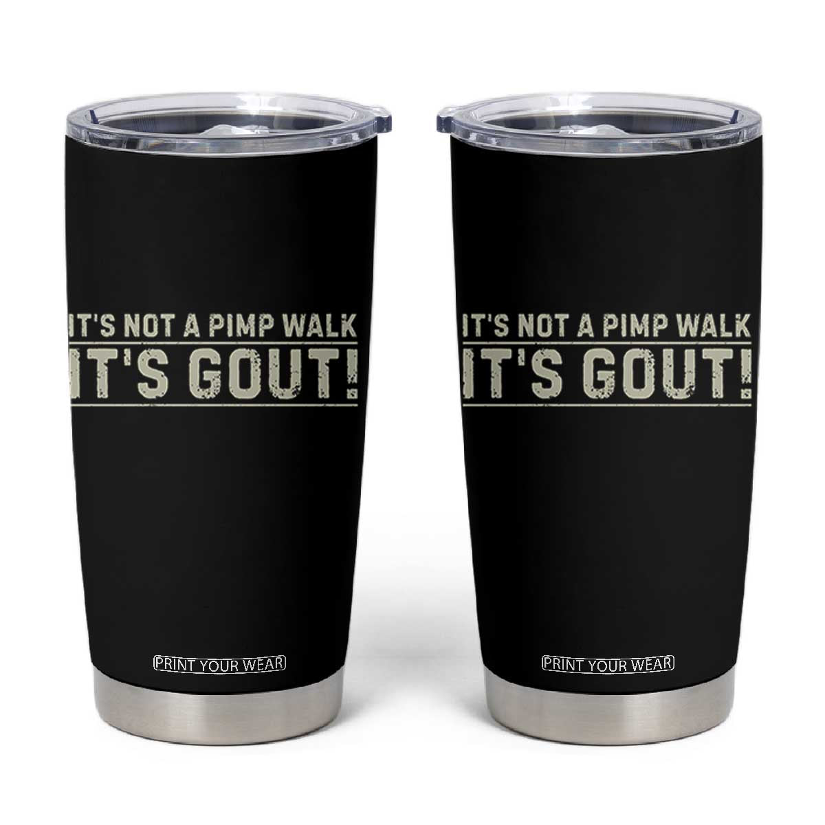 It's Not A Pimp Walk Its Gout Tumbler Cup Funny Old Man Medical Humor Sarcastic TS10 Black Print Your Wear
