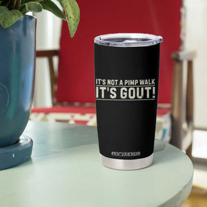 It's Not A Pimp Walk Its Gout Tumbler Cup Funny Old Man Medical Humor Sarcastic