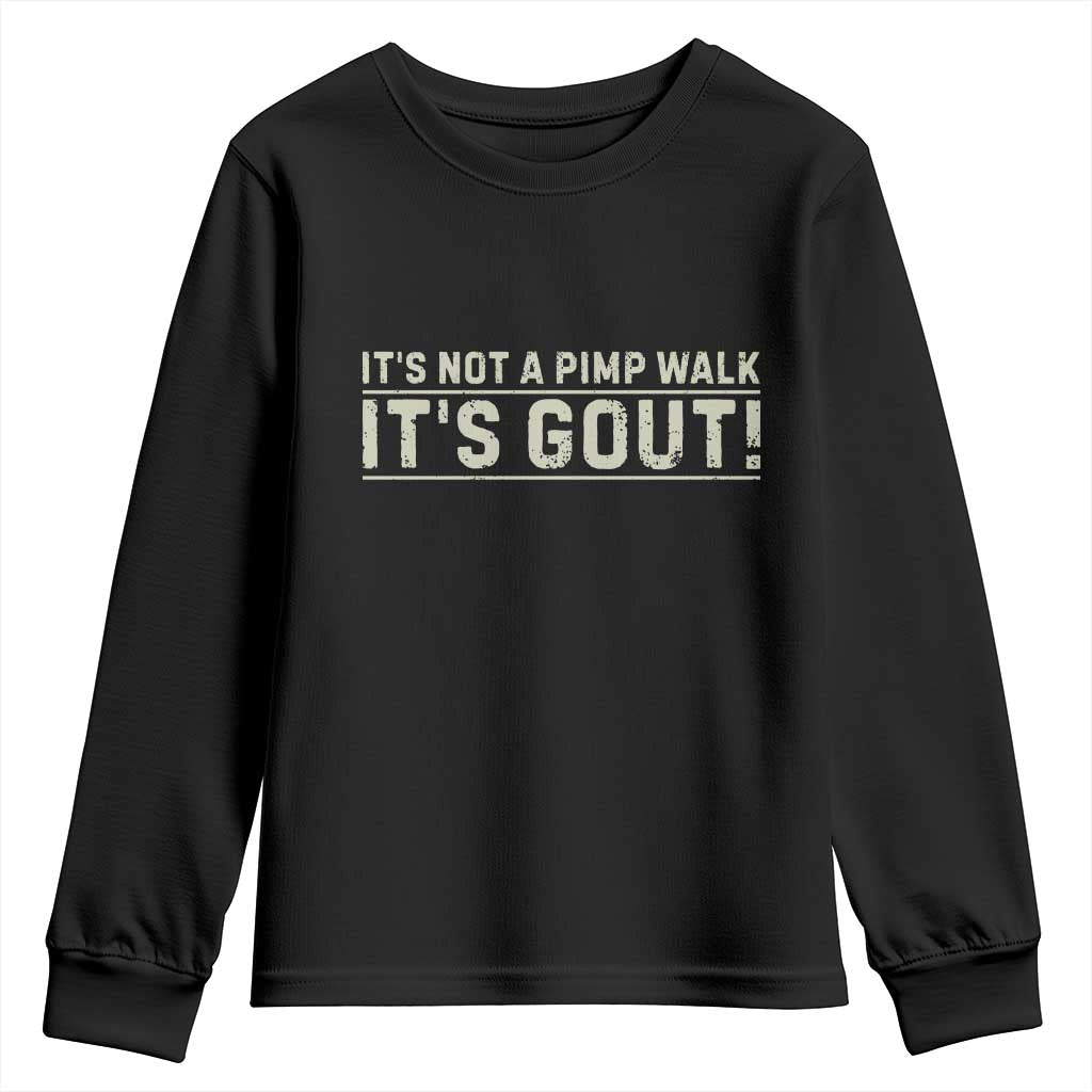 It's Not A Pimp Walk Its Gout Youth Sweatshirt Funny Old Man Medical Humor Sarcastic TS10 Black Print Your Wear