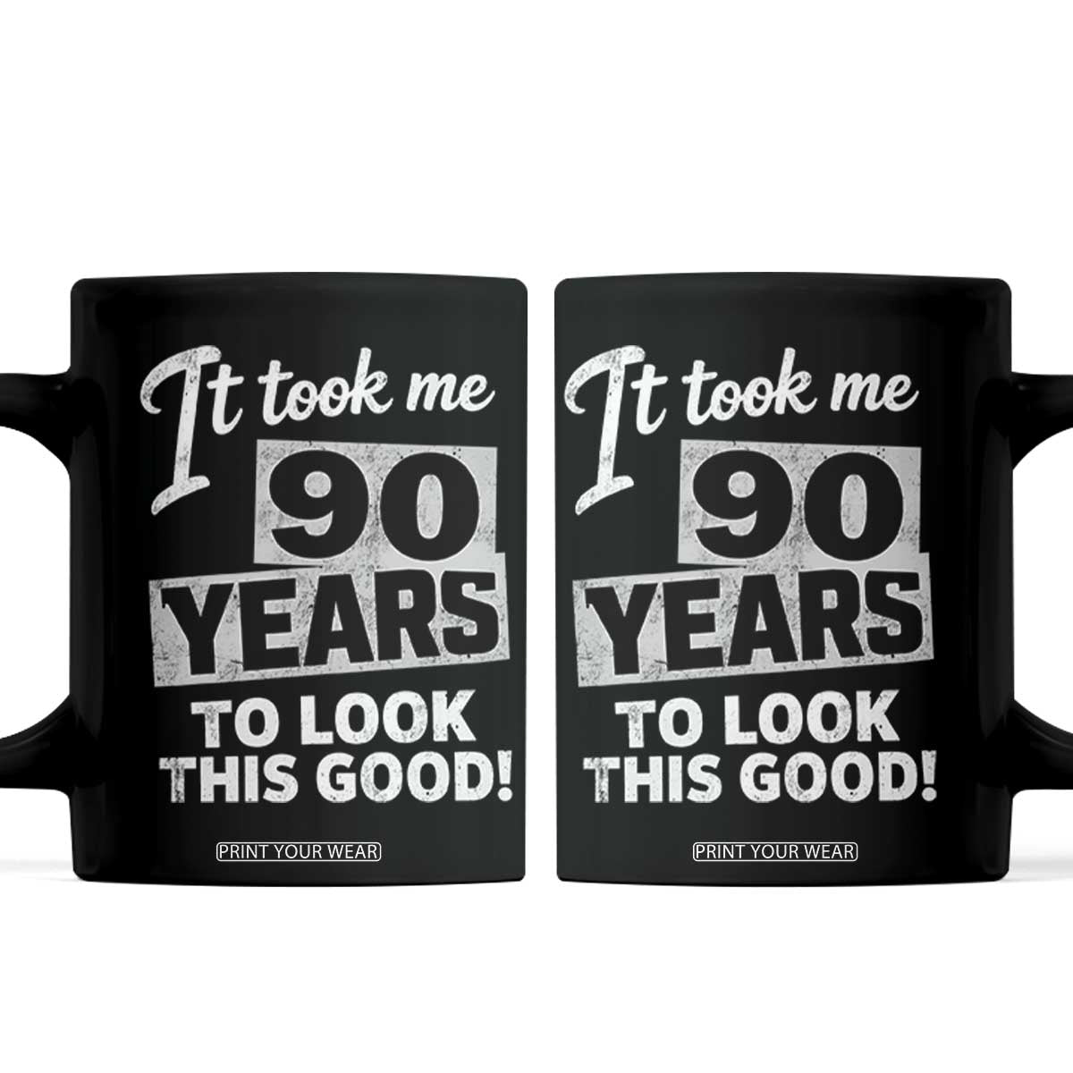 90th Birthday Coffee Mug It Took Me 90 Years To Look This Good TS10 Black Print Your Wear