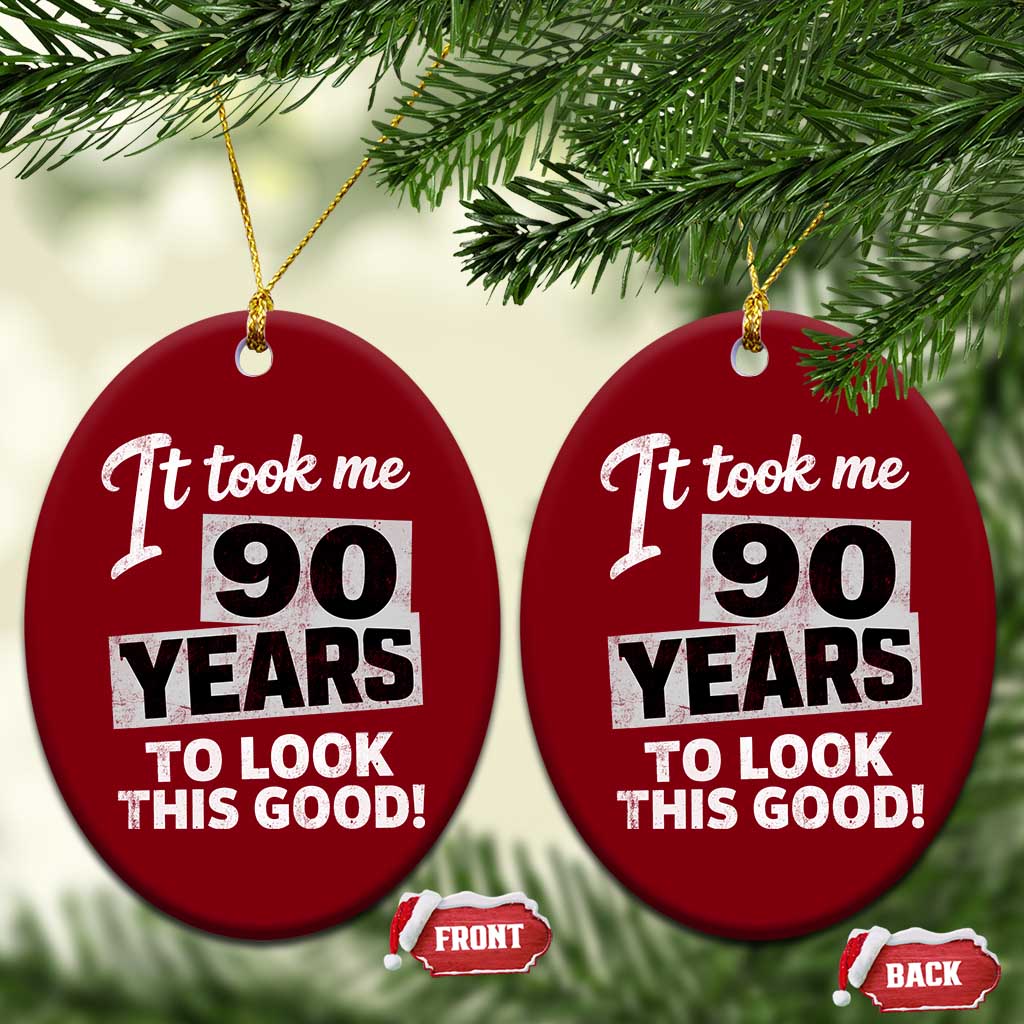 90th Birthday Ceramic Ornament It Took Me 90 Years To Look This Good