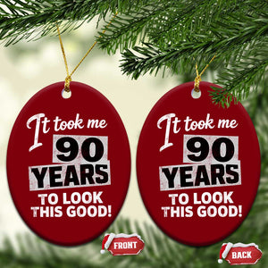 90th Birthday Ceramic Ornament It Took Me 90 Years To Look This Good