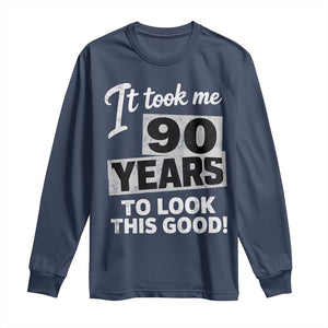 90th Birthday Long Sleeve Shirt It Took Me 90 Years To Look This Good