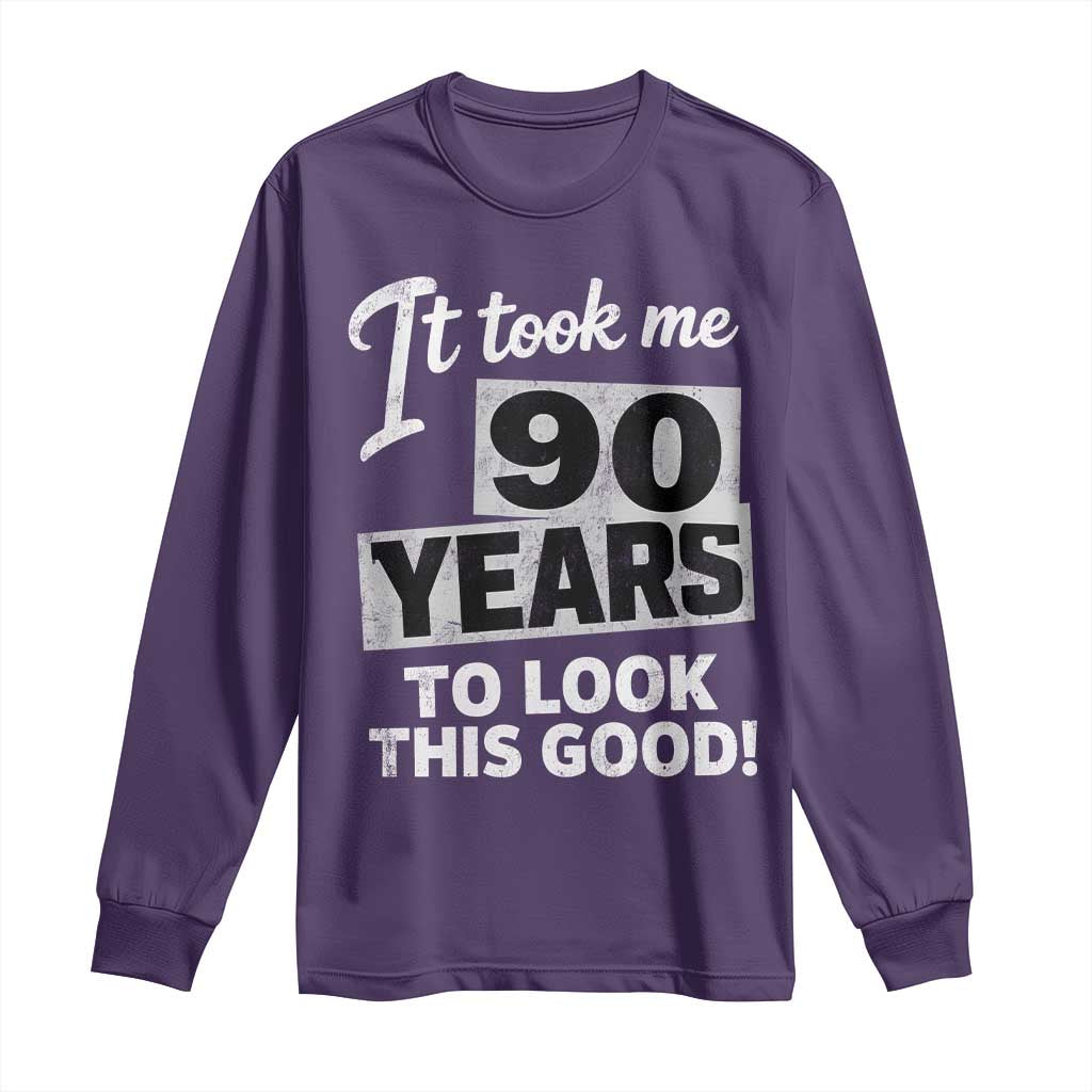 90th Birthday Long Sleeve Shirt It Took Me 90 Years To Look This Good