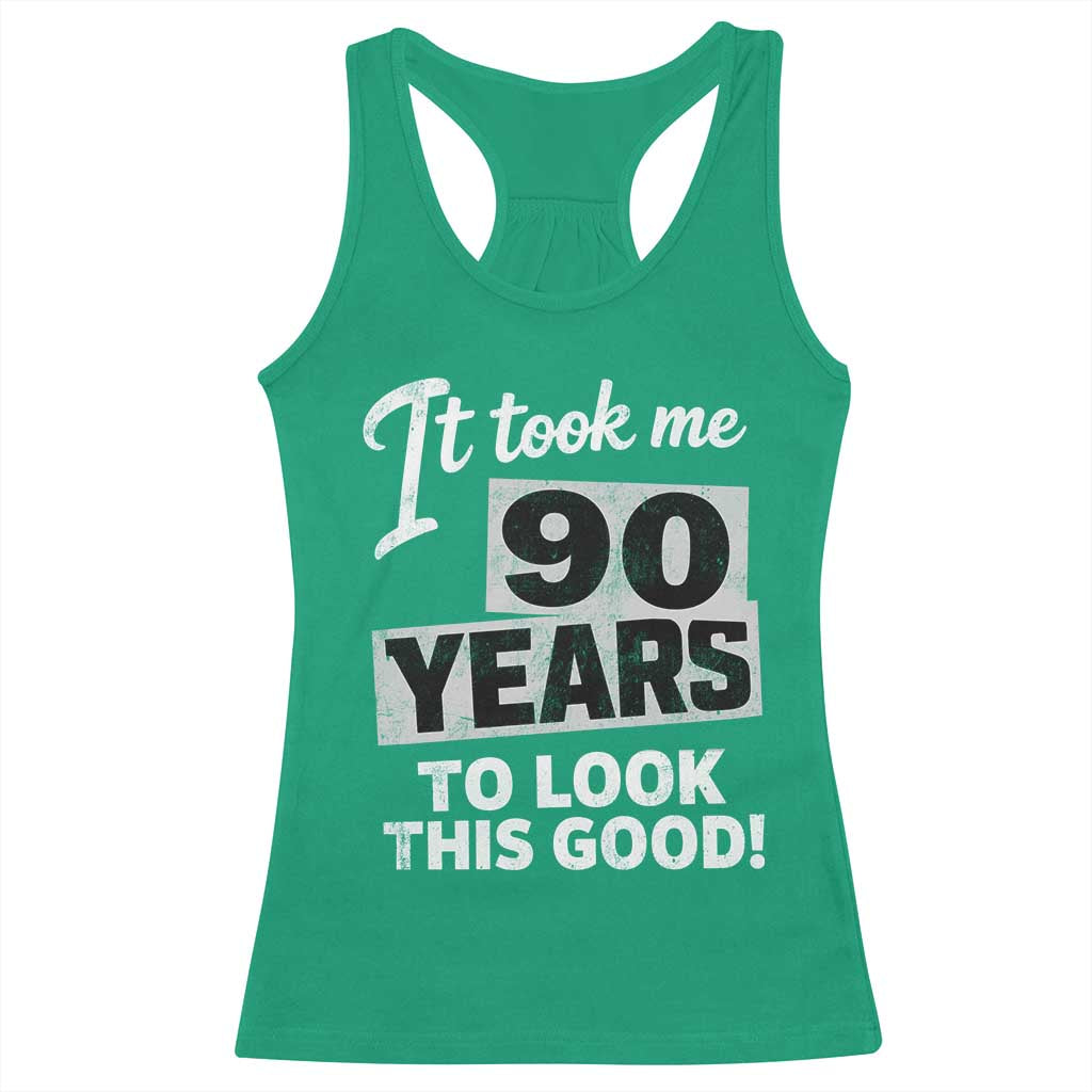 90th Birthday Racerback Tank Top It Took Me 90 Years To Look This Good