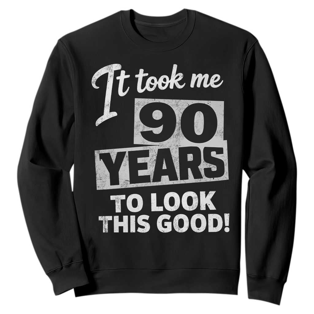 90th Birthday Sweatshirt It Took Me 90 Years To Look This Good
