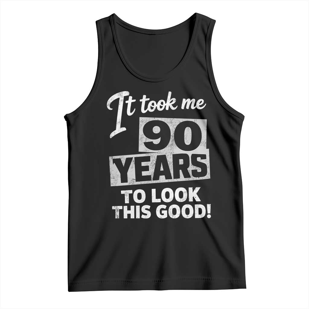 90th Birthday Tank Top It Took Me 90 Years To Look This Good TS10 Black Print Your Wear