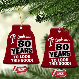 80th Birthday Ceramic Ornament It Took Me 80 Years To Look This Good