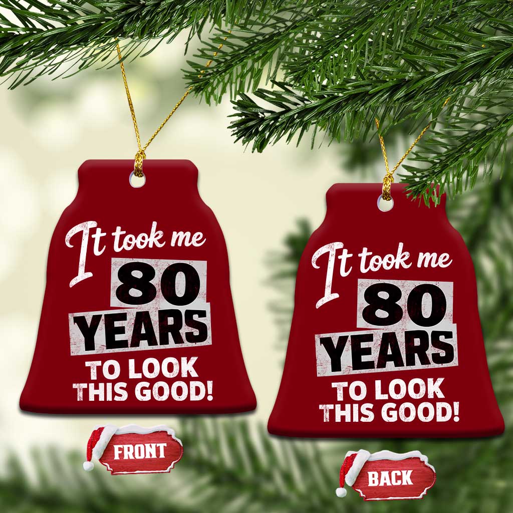 80th Birthday Ceramic Ornament It Took Me 80 Years To Look This Good