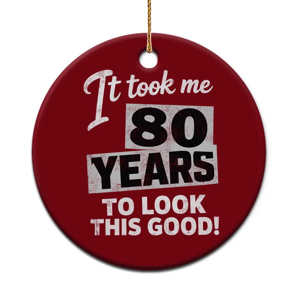 80th Birthday Ceramic Ornament It Took Me 80 Years To Look This Good TS10 1pc Red Print Your Wear