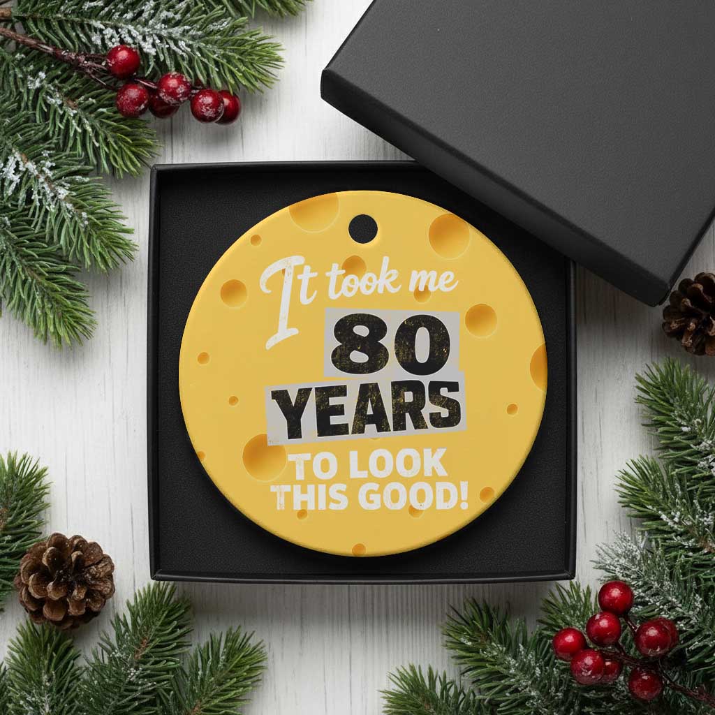 80th Birthday Ceramic Ornament It Took Me 80 Years To Look This Good