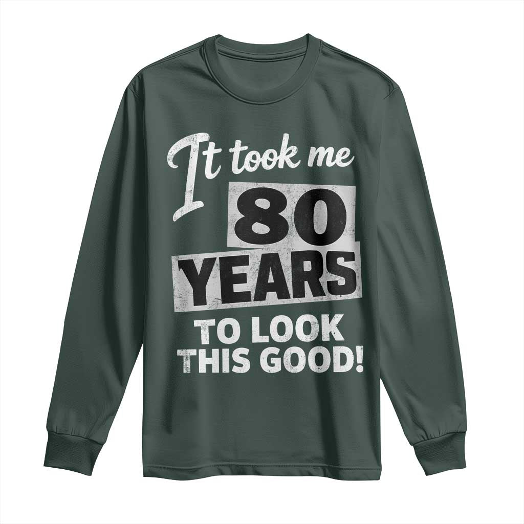 80th Birthday Long Sleeve Shirt It Took Me 80 Years To Look This Good