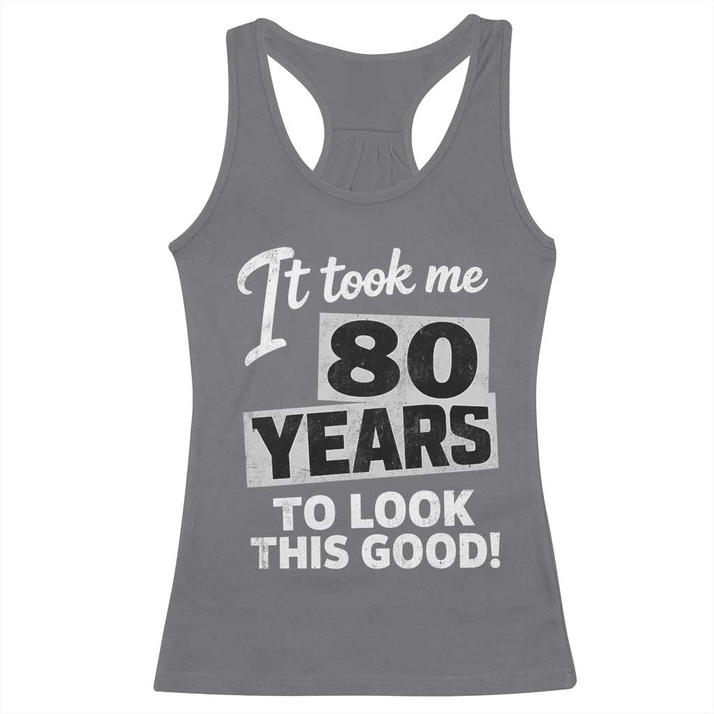 80th Birthday Racerback Tank Top It Took Me 80 Years To Look This Good