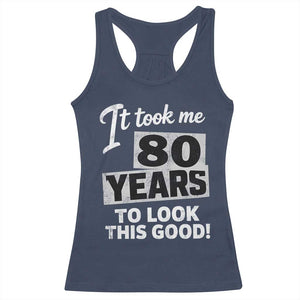 80th Birthday Racerback Tank Top It Took Me 80 Years To Look This Good