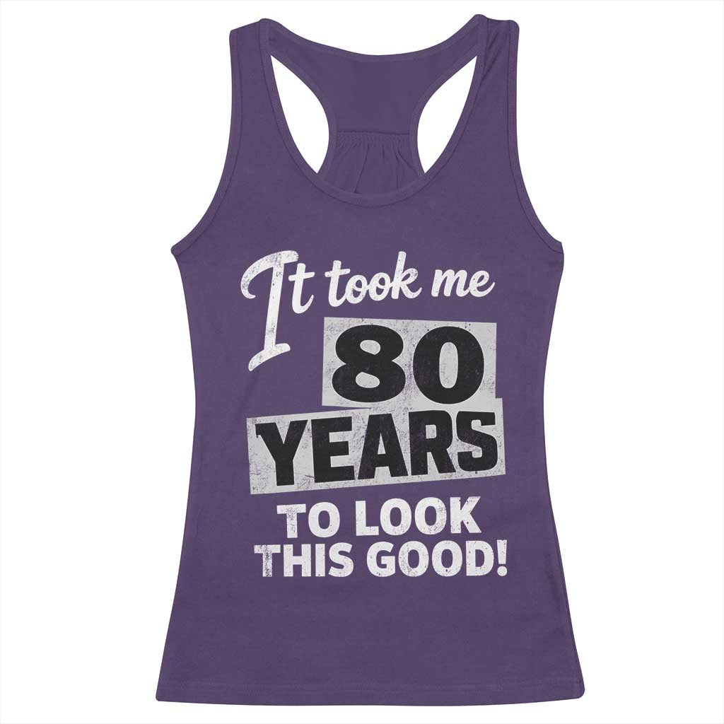 80th Birthday Racerback Tank Top It Took Me 80 Years To Look This Good