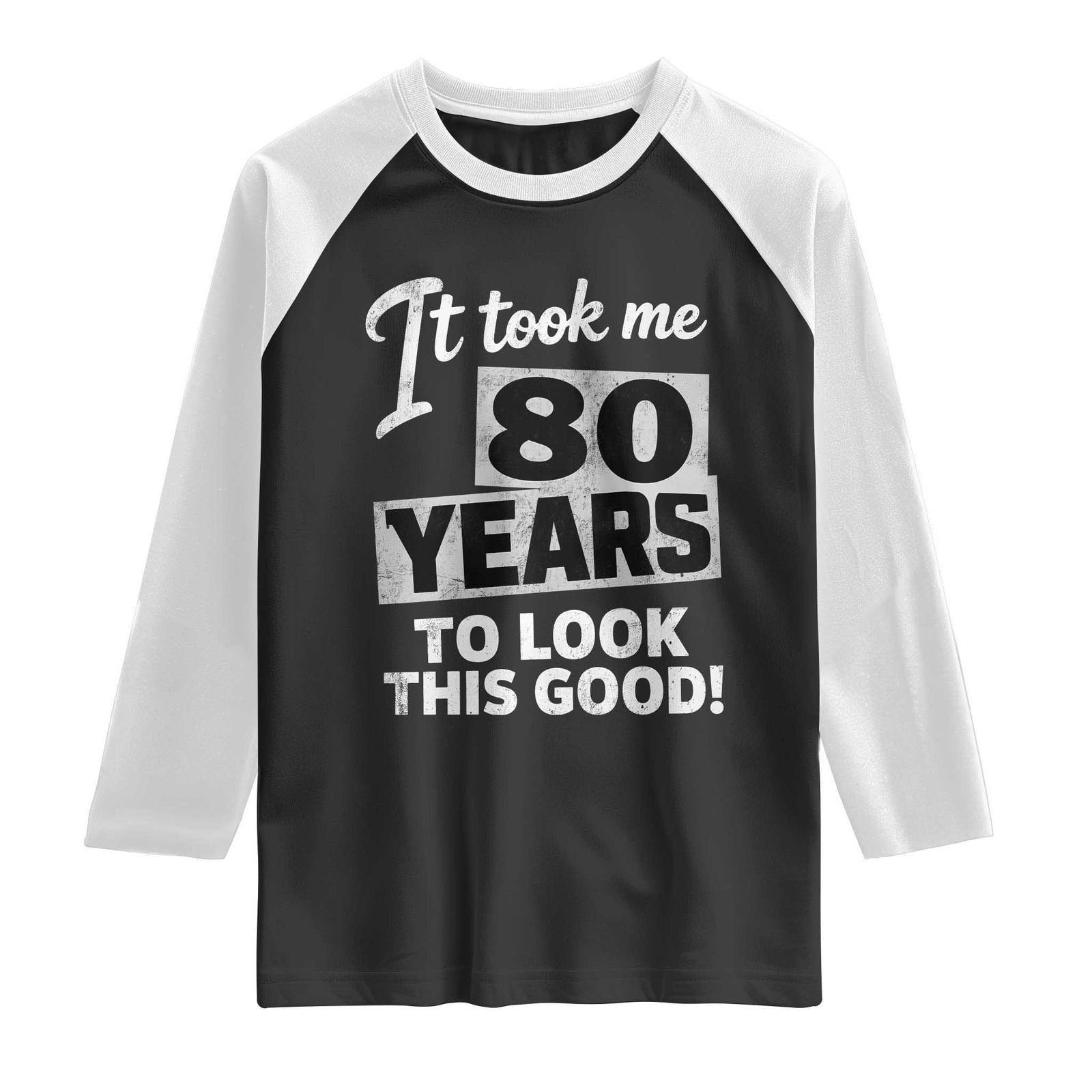 80th Birthday Raglan Shirt It Took Me 80 Years To Look This Good TS10 Black White Print Your Wear