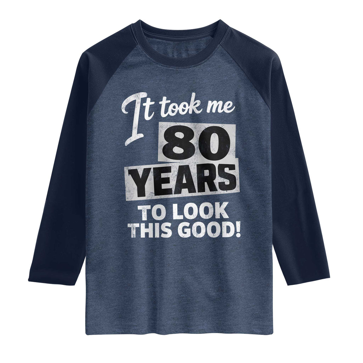 80th Birthday Raglan Shirt It Took Me 80 Years To Look This Good
