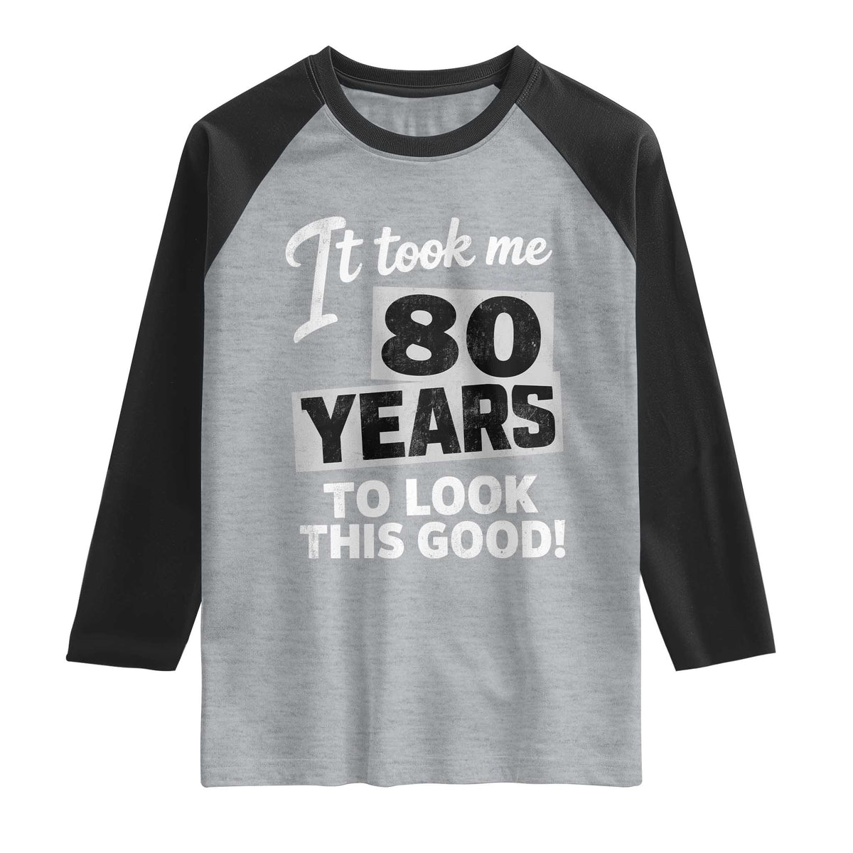80th Birthday Raglan Shirt It Took Me 80 Years To Look This Good