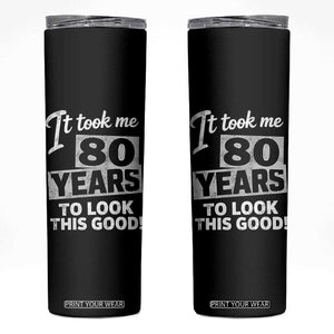 80th Birthday Skinny Tumbler It Took Me 80 Years To Look This Good