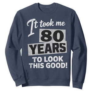 80th Birthday Sweatshirt It Took Me 80 Years To Look This Good
