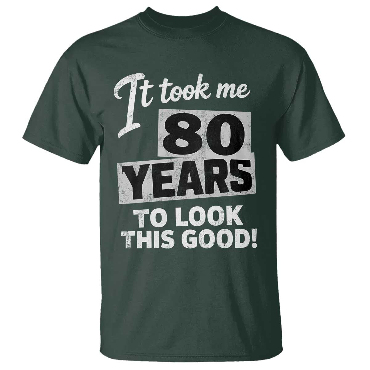 80th Birthday T Shirt It Took Me 80 Years To Look This Good