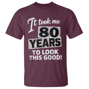80th Birthday T Shirt It Took Me 80 Years To Look This Good