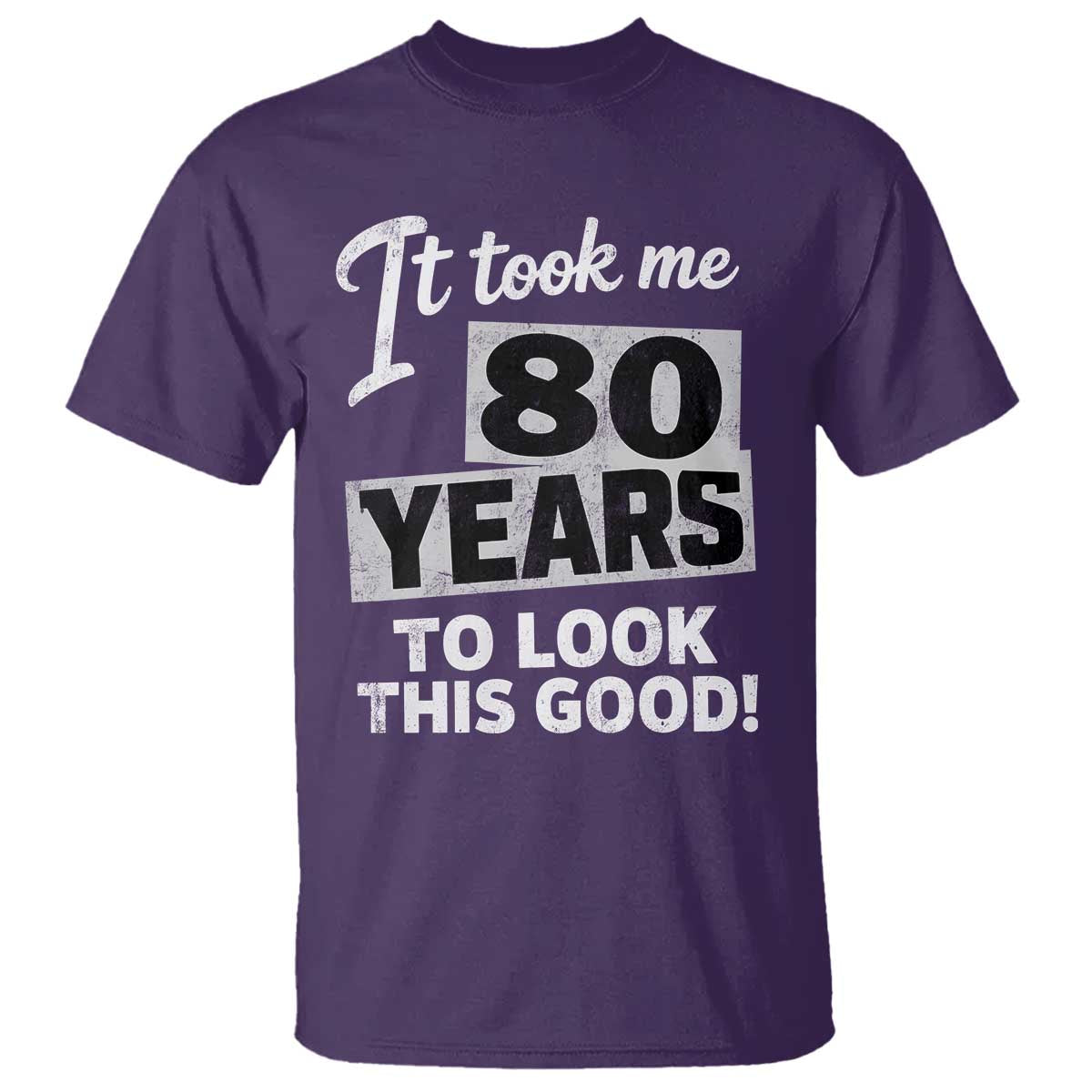80th Birthday T Shirt It Took Me 80 Years To Look This Good