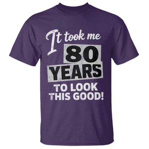 80th Birthday T Shirt It Took Me 80 Years To Look This Good
