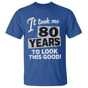 80th Birthday T Shirt It Took Me 80 Years To Look This Good