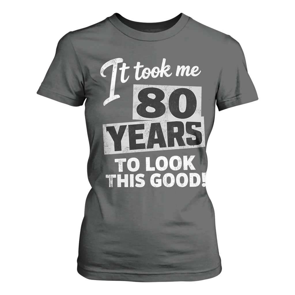80th Birthday T Shirt For Women It Took Me 80 Years To Look This Good