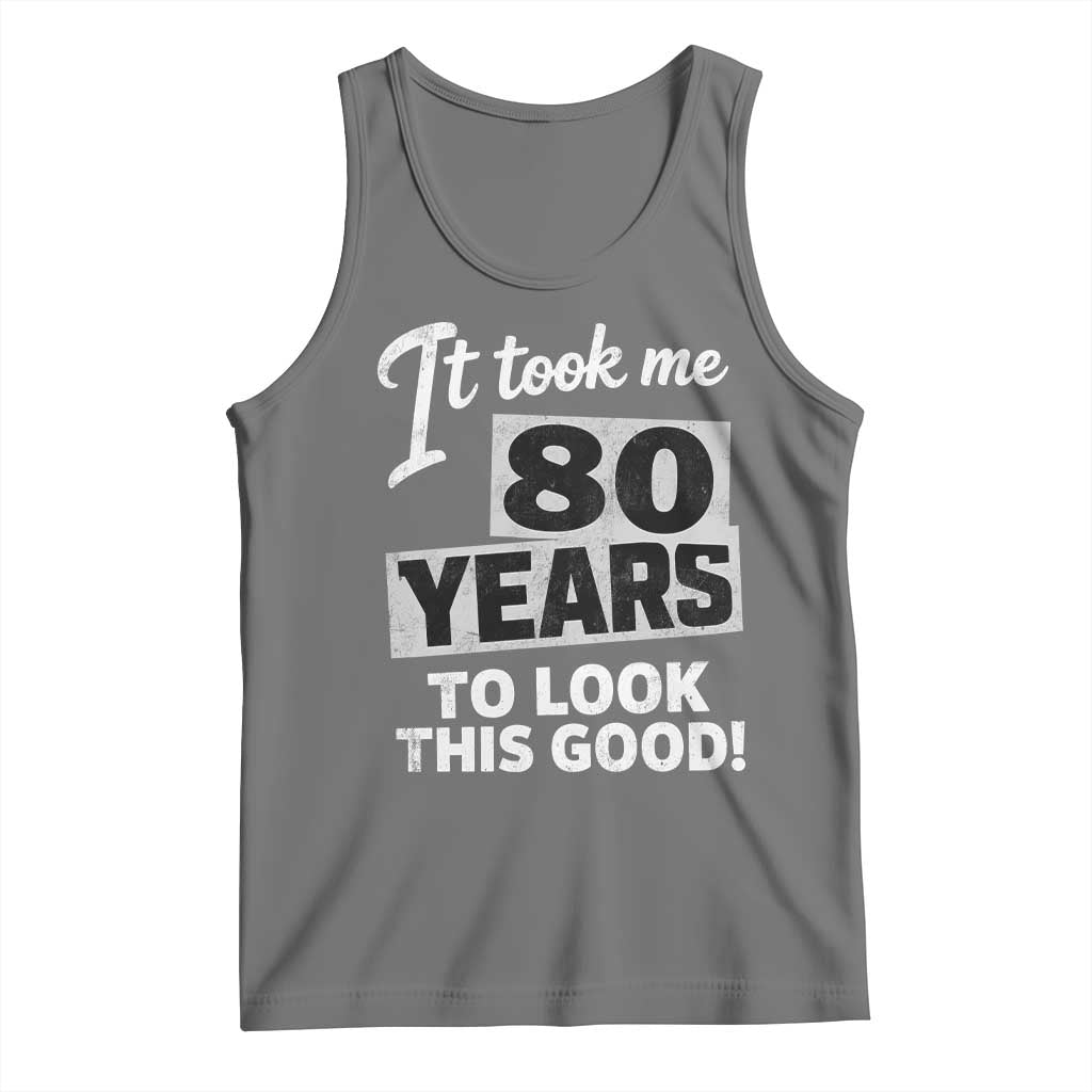 80th Birthday Tank Top It Took Me 80 Years To Look This Good
