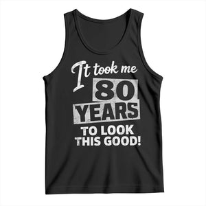80th Birthday Tank Top It Took Me 80 Years To Look This Good