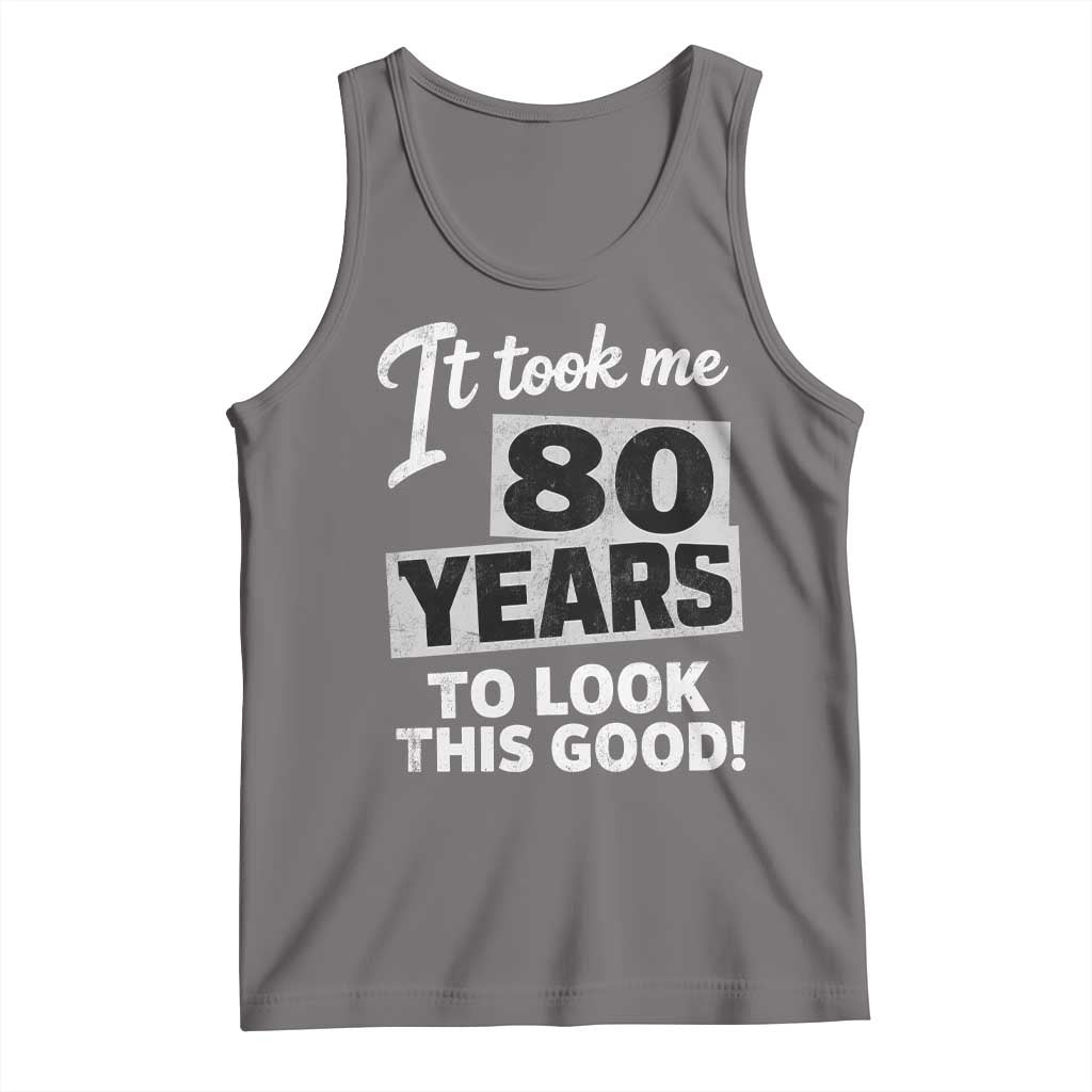80th Birthday Tank Top It Took Me 80 Years To Look This Good