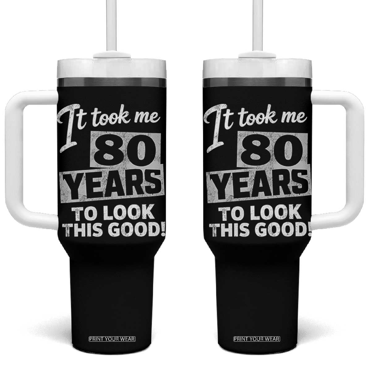 80th Birthday Tumbler With Handle It Took Me 80 Years To Look This Good