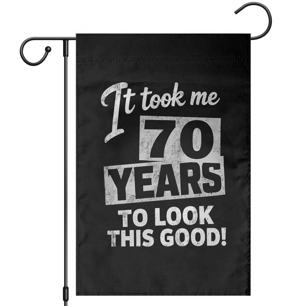 70th Birthday Garden Flag It Took Me 70 Years To Look This Good TS10 Black Print Your Wear