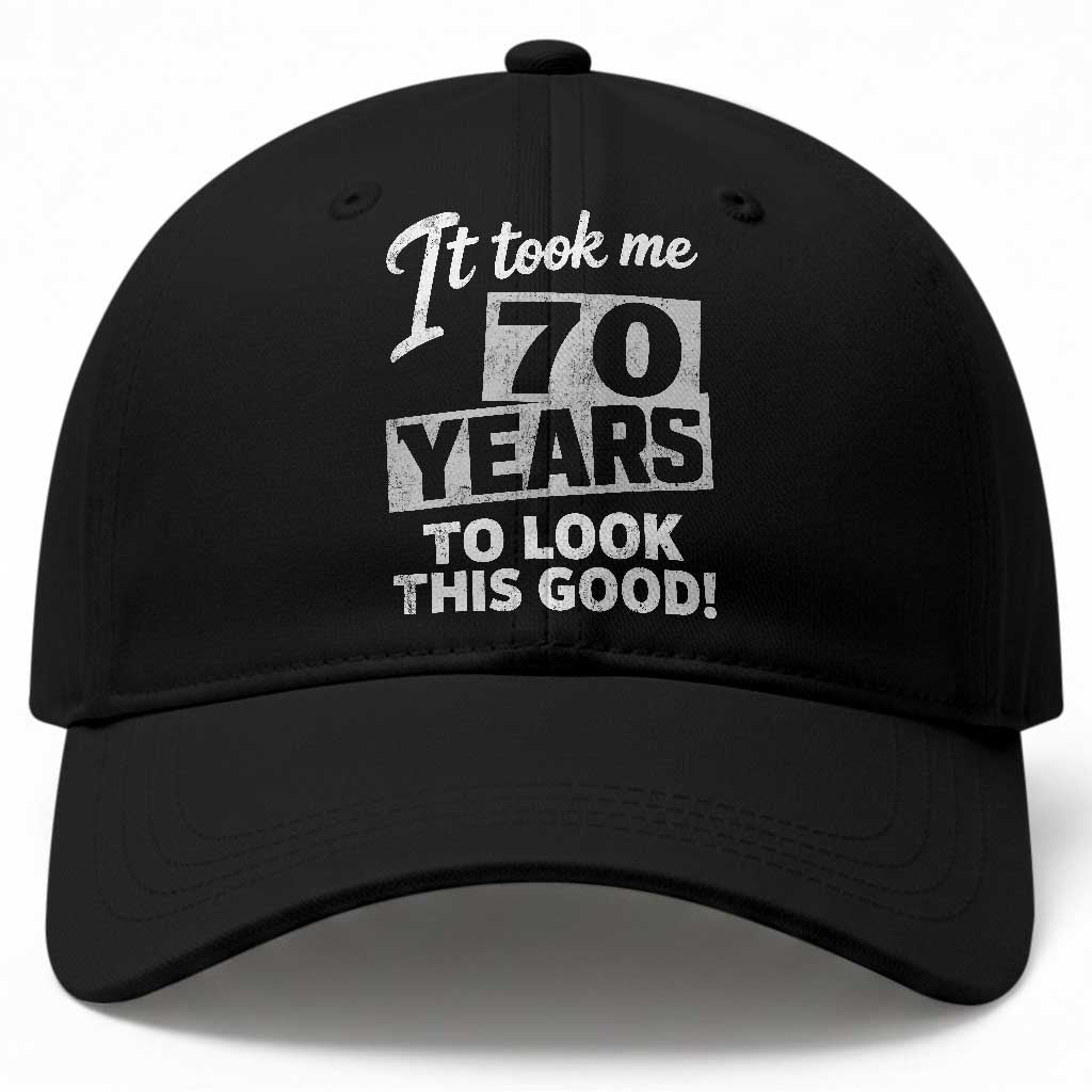70th Birthday Baseball Cap It Took Me 70 Years To Look This Good TS10 Print Your Wear