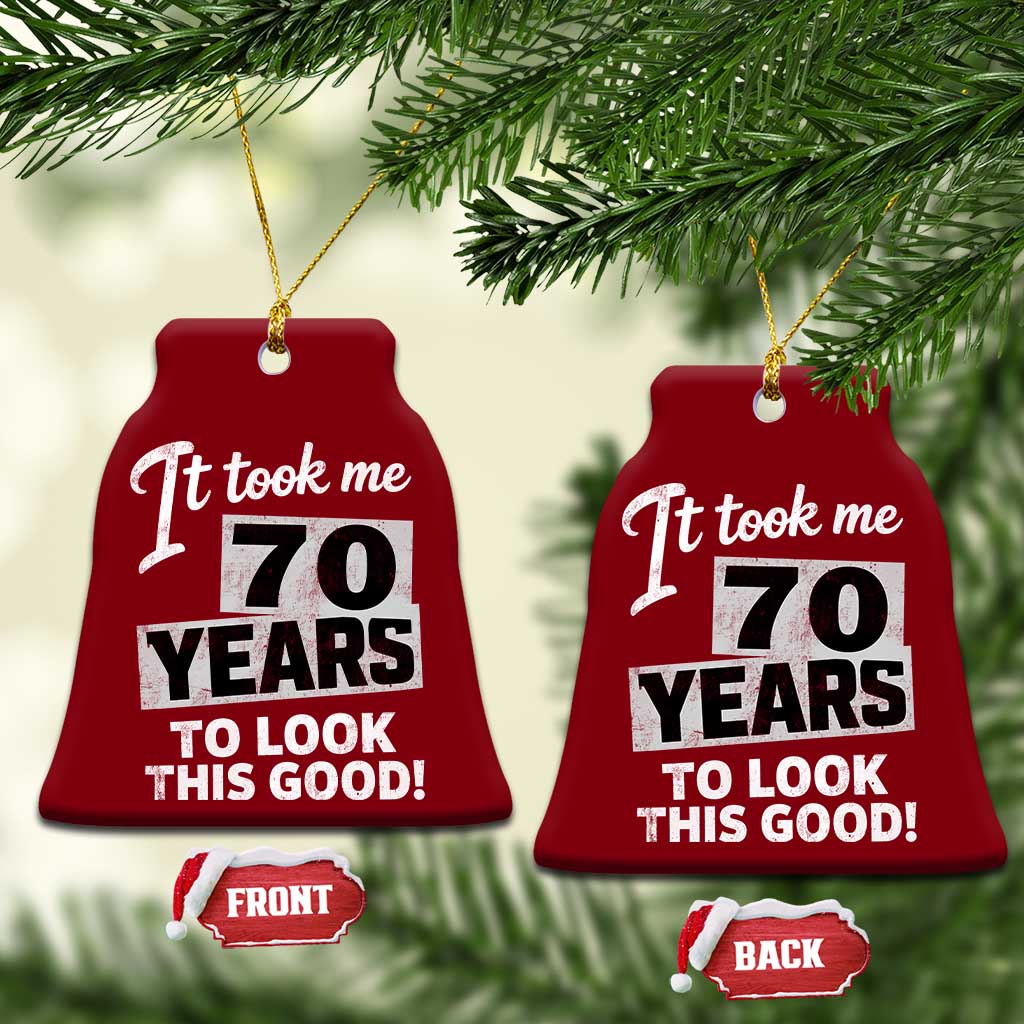 70th Birthday Ceramic Ornament It Took Me 70 Years To Look This Good