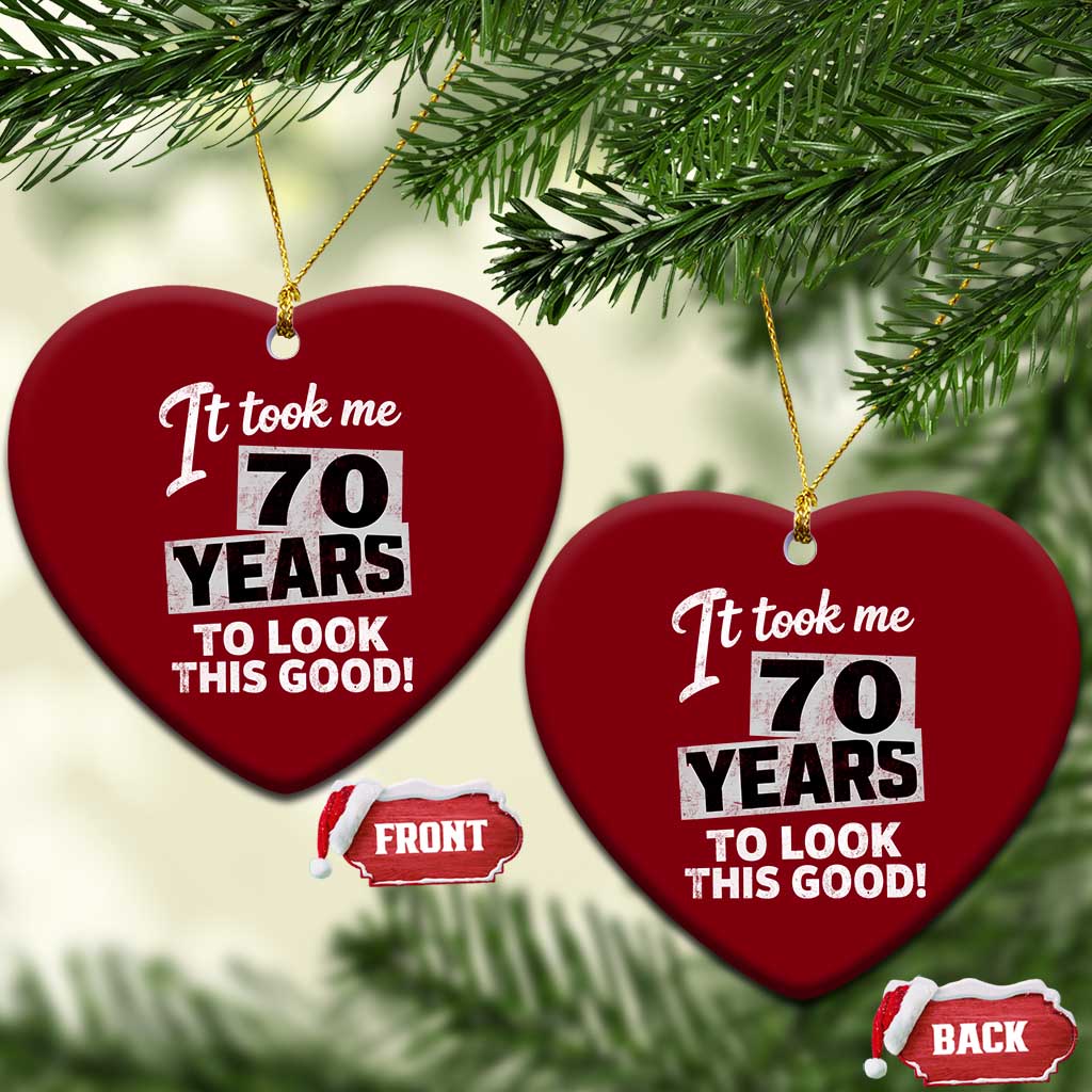 70th Birthday Ceramic Ornament It Took Me 70 Years To Look This Good