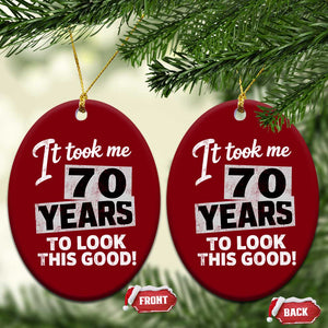 70th Birthday Ceramic Ornament It Took Me 70 Years To Look This Good