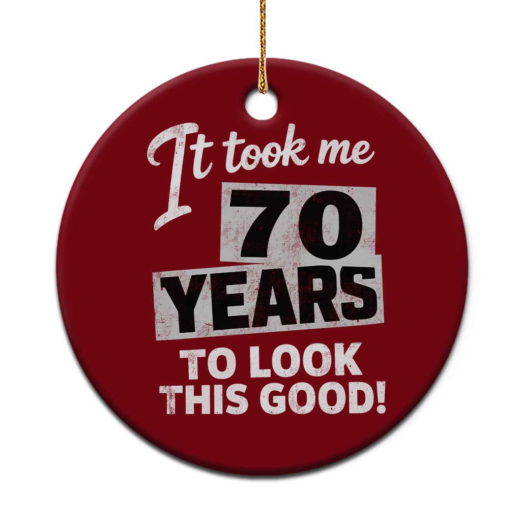 70th Birthday Ceramic Ornament It Took Me 70 Years To Look This Good TS10 1pc Red Print Your Wear