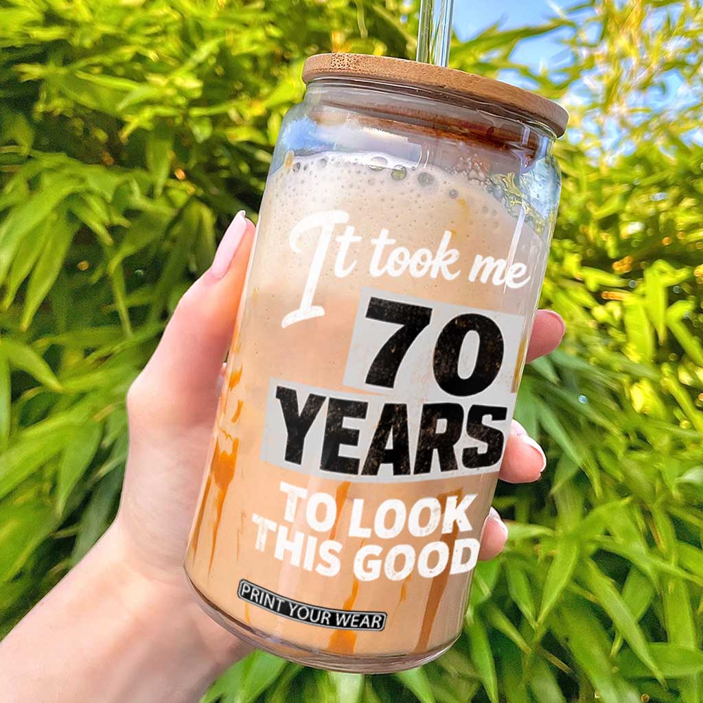 70th Birthday Glass Can It Took Me 70 Years To Look This Good TS10 Black Print Your Wear