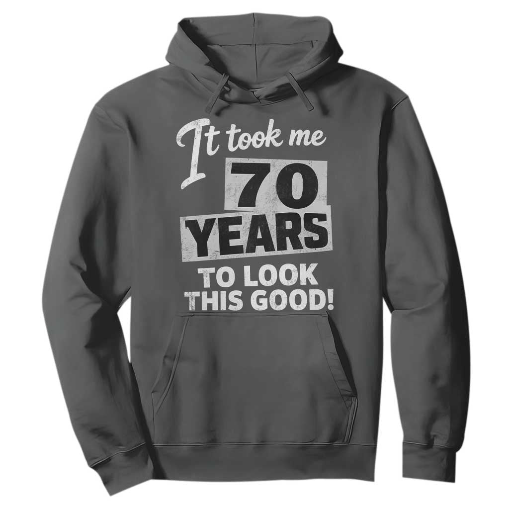 70th Birthday Hoodie It Took Me 70 Years To Look This Good