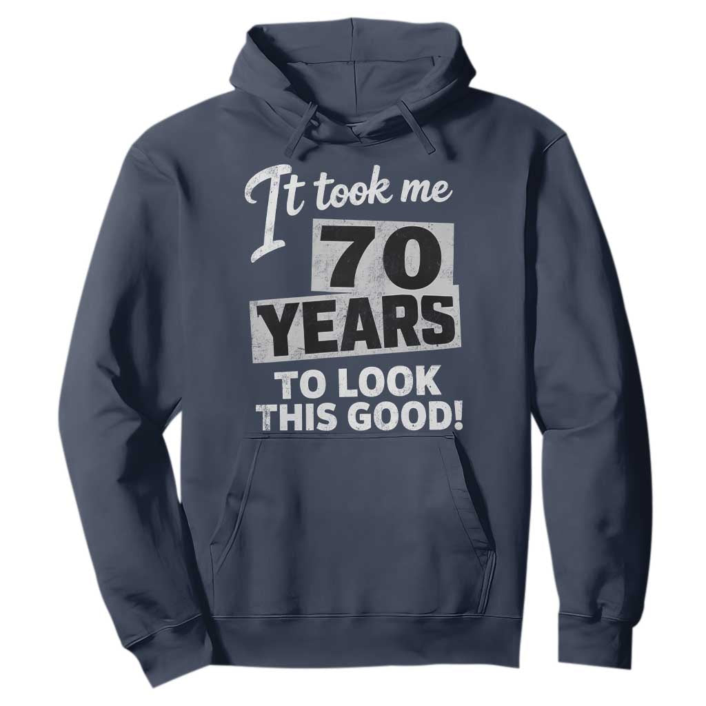 70th Birthday Hoodie It Took Me 70 Years To Look This Good