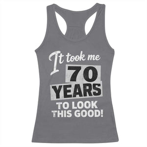70th Birthday Racerback Tank Top It Took Me 70 Years To Look This Good