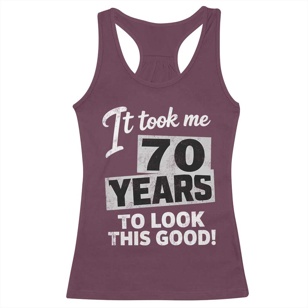 70th Birthday Racerback Tank Top It Took Me 70 Years To Look This Good