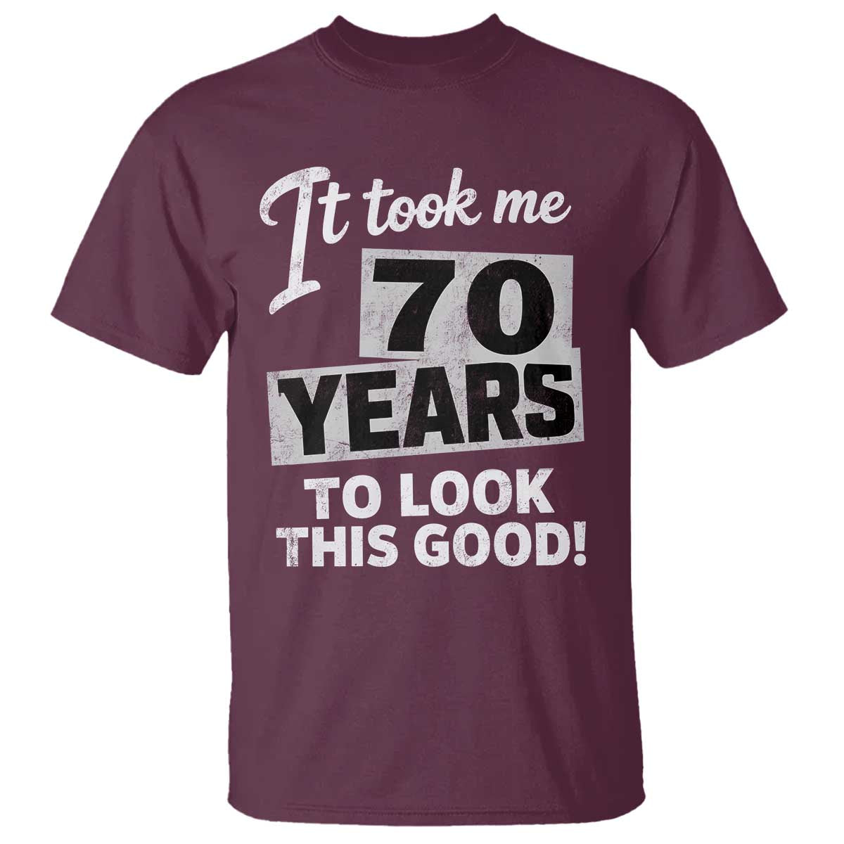70th Birthday T Shirt It Took Me 70 Years To Look This Good