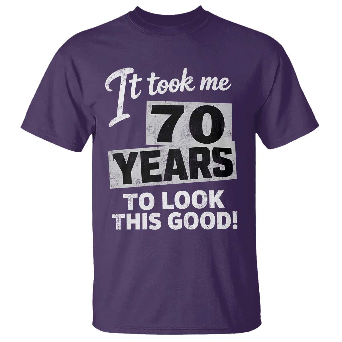 70th Birthday T Shirt It Took Me 70 Years To Look This Good